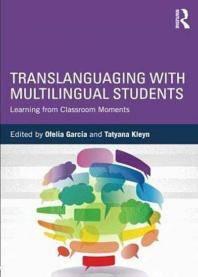 Translanguaging with Multilingual Students: Learning from Classroom Moments, Paperback