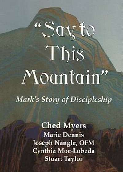Say to This Mountain: Mark's Story of Discipleship, Paperback