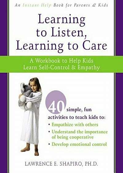 Learning to Listen, Learning to Care: A Workbook to Help Kids Learn Self-Control & Empathy, Paperback