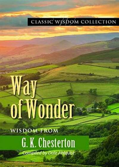 Way of Wonder: Wisdom from G.K. Chesterton, Paperback
