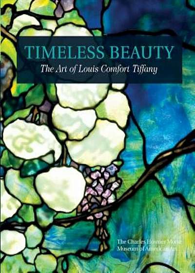 Timeless Beauty: The Art of Louis Comfort Tiffany, Hardcover