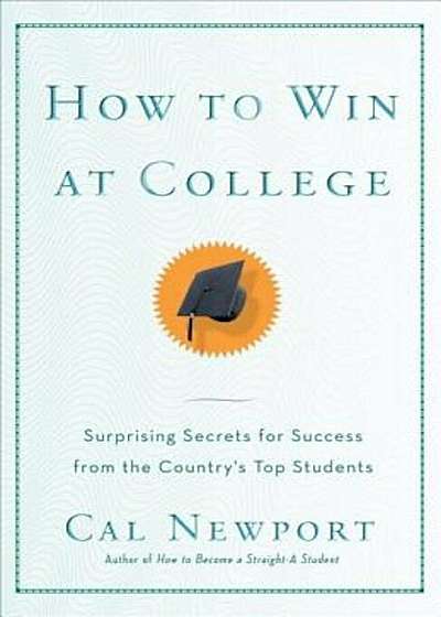 How to Win at College: Simple Rules for Success from Star Students, Paperback