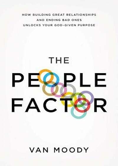 The People Factor: How Building Great Relationships and Ending Bad Ones Unlocks Your God-Given Purpose, Paperback