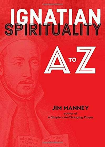 Ignatian Spirituality A to Z, Paperback