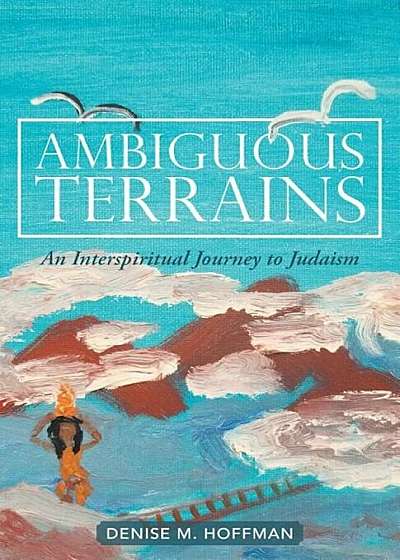 Ambiguous Terrains: An Interspiritual Journey to Judaism, Paperback