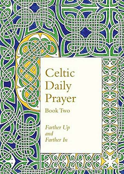 Celtic Daily Prayer: Book Two: Farther Up and Farther In, Hardcover