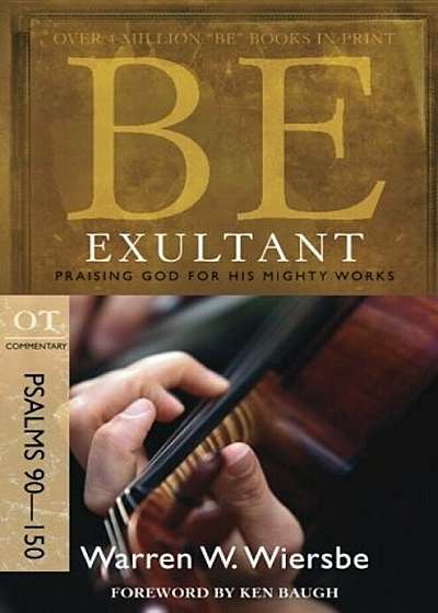 Be Exultant: OT Commentary Psalms 90-150; Praising God for His Mighty Works, Paperback