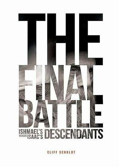 The Final Battle: Ishmael's Descendants Versus Isaac's Descendants, Paperback