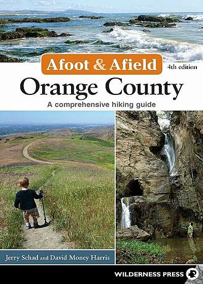 Afoot and Afield: Orange County: A Comprehensive Hiking Guide, Paperback