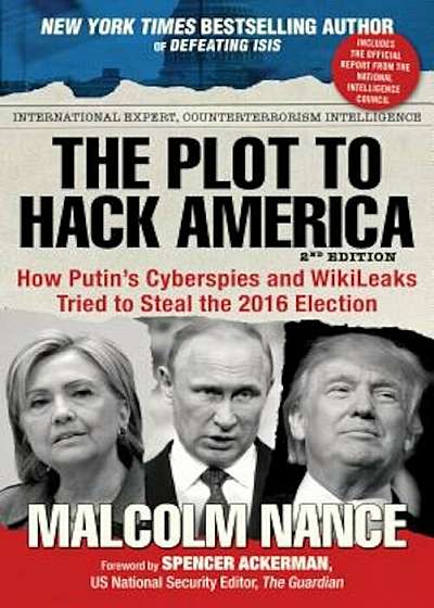The Plot to Hack America: How Putin's Cyberspies and Wikileaks Tried to Steal the 2016 Election, Paperback