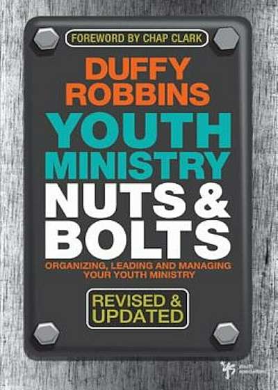 Youth Ministry Nuts & Bolts: Organizing, Leading and Managing Your Youth Ministry, Paperback