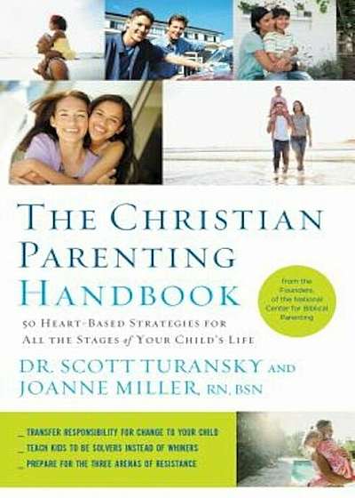 The Christian Parenting Handbook: 50 Heart-Based Strategies for All the Stages of Your Child's Life, Paperback