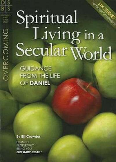 Spiritual Living in a Secular World: Guidance from the Life of Daniel, Paperback
