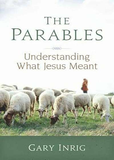 The Parables: Understanding What Jesus Meant, Paperback