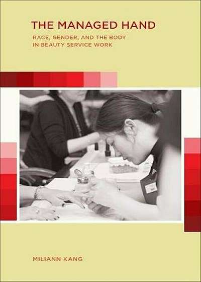 The Managed Hand: Race, Gender, and the Body in Beauty Service Work, Paperback