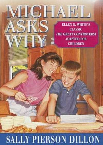 Michael Asks Why: Ellen G. White's Classic the Great Controversy Adapted for Children, Paperback