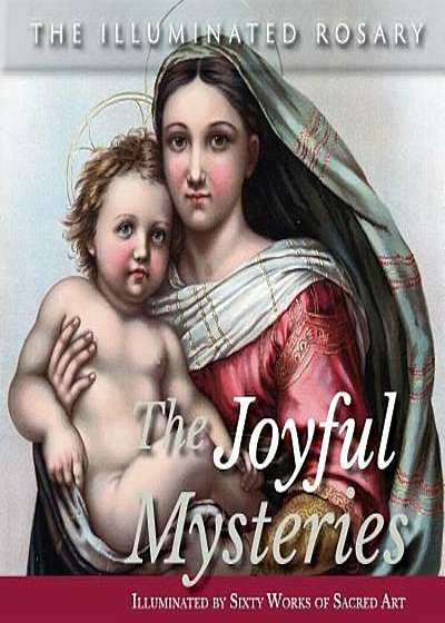 The Joyful Mysteries: Illuminated by Sixty Works of Sacred Art, Paperback