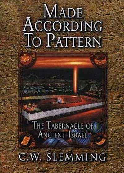 Made According to Pattern: The Tabernacle of Ancient Israel, Paperback