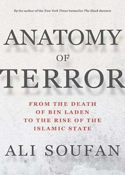 Anatomy of Terror: From the Death of Bin Laden to the Rise of the Islamic State, Hardcover