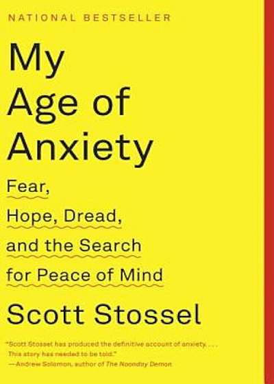 My Age of Anxiety: Fear, Hope, Dread, and the Search for Peace of Mind, Paperback