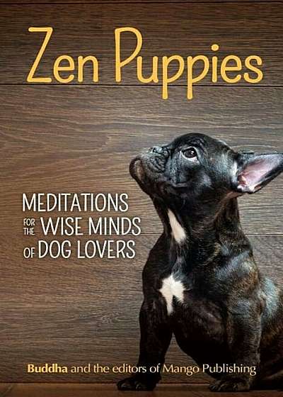 Zen Puppies: Meditations for the Wise Minds of Puppy Lovers, Paperback
