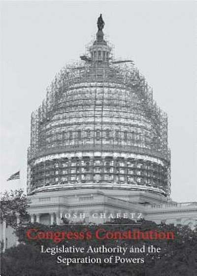 Congress's Constitution: Legislative Authority and the Separation of Powers, Hardcover