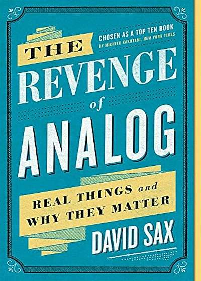 The Revenge of Analog: Real Things and Why They Matter, Paperback