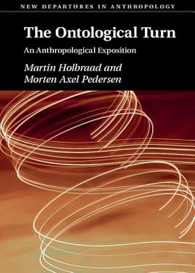 Holbraad and Pedersen, the Ontological Turn: An Anthropological Exposition, Paperback
