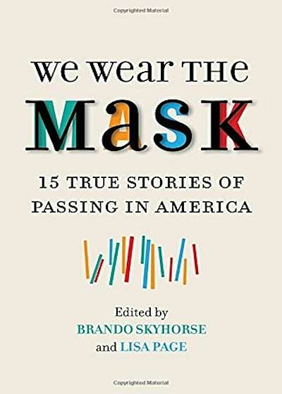 We Wear the Mask: 15 True Stories of Passing in America, Paperback