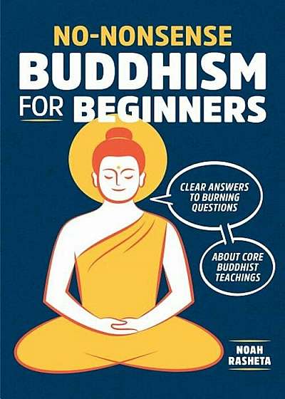 No-Nonsense Buddhism for Beginners: Clear Answers to Burning Questions about Core Buddhist Teachings, Paperback