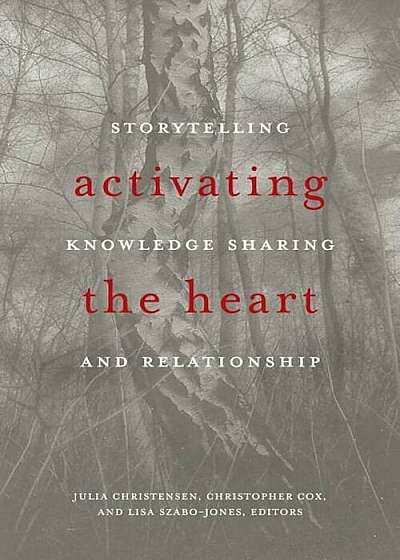 Activating the Heart: Storytelling, Knowledge Sharing, and Relationship, Paperback