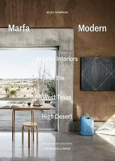 Marfa Modern: Artistic Interiors of the West Texas High Desert, Hardcover
