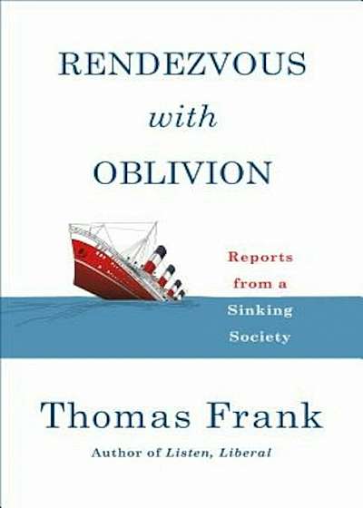 Rendezvous with Oblivion: Reports from a Sinking Society, Hardcover