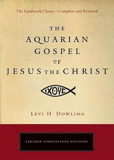 The Aquarian Gospel of Jesus the Christ: The Philosophic and Practical Basis of the Religion of the Aquarian Age of the World and of the Church Univer, Paperback