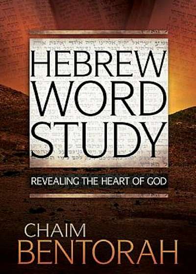 Hebrew Word Study: Revealing the Heart of God, Hardcover