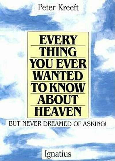Everything You Ever Wanted to Know about Heaven, Paperback