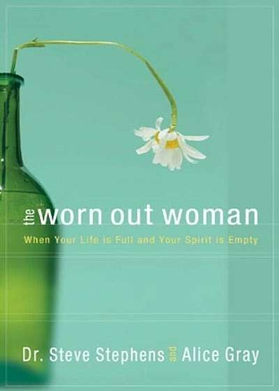 The Worn Out Woman: When Your Life Is Full and Your Spirit Is Empty, Paperback