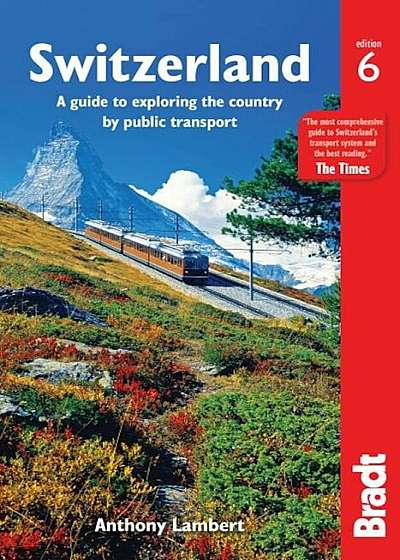 Switzerland: A Guide to Exploring the Country by Public Transport, Paperback
