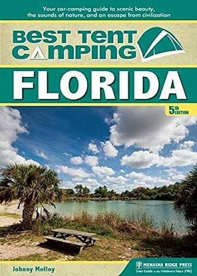 Best Tent Camping: Florida: Your Car-Camping Guide to Scenic Beauty, the Sounds of Nature, and an Escape from Civilization, Paperback