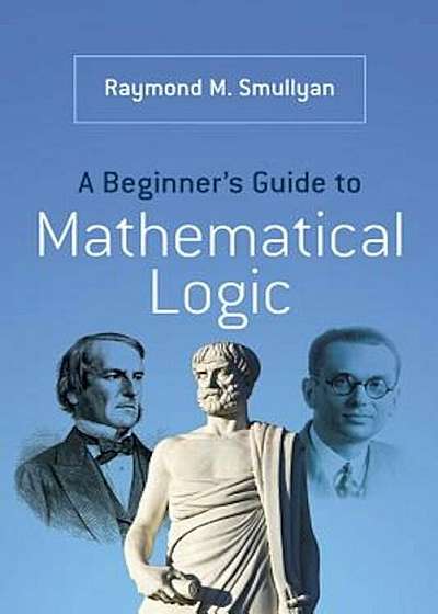 A Beginner's Guide to Mathematical Logic, Paperback
