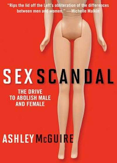 Sex Scandal: The Drive to Abolish Male and Female, Hardcover