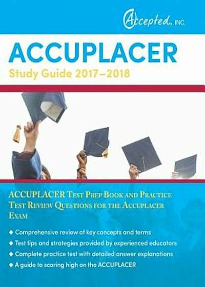 Accuplacer Study Guide 2017-2018: Accuplacer Test Prep Book and Practice Test Review Questions for the Accuplacer Exam, Paperback