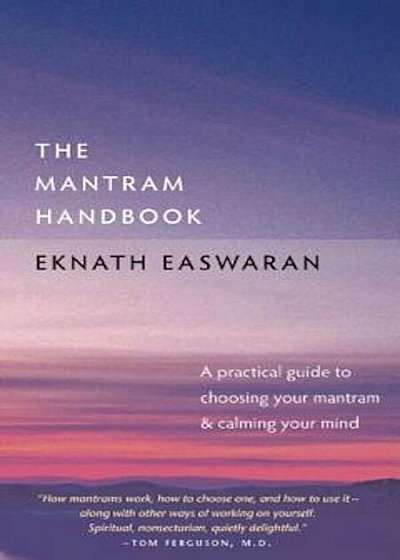 The Mantram Handbook: A Practical Guide to Choosing Your Mantram and Calming Your Mind, Paperback