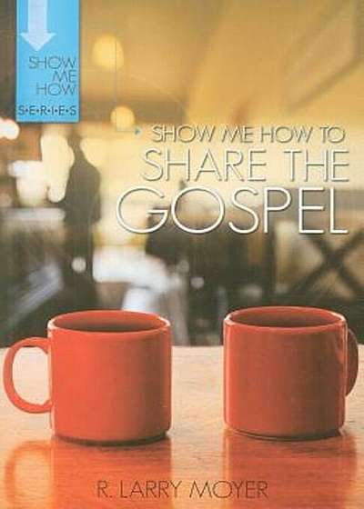 Show Me How to Share the Gospel, Paperback
