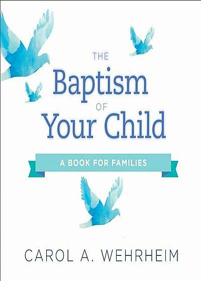 The Baptism of Your Child: A Book for Families, Paperback