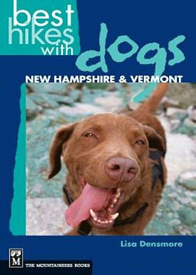 Best Hikes with Dogs New Hampshire and Vermont, Paperback