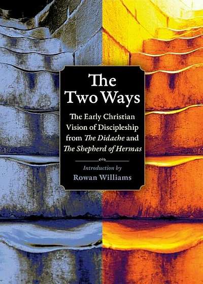 The Two Ways: The Early Christian Vision of Discipleship from the Didache and the Shepherd of Hermas, Paperback
