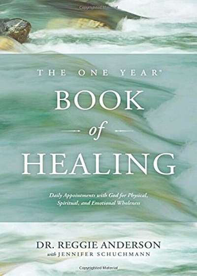The One Year Book of Healing: Daily Appointments with God for Physical, Spiritual, and Emotional Wholeness, Paperback