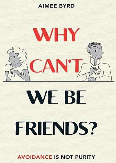 Why Can't We Be Friends': Avoidance Is Not Purity, Paperback
