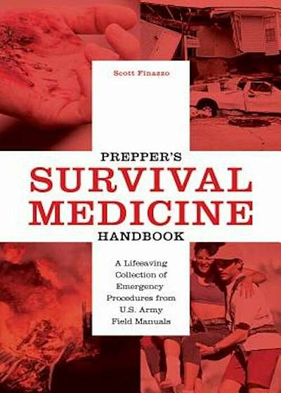 Prepper's Survival Medicine Handbook: A Lifesaving Collection of Emergency Procedures from U.S. Army Field Manuals, Paperback